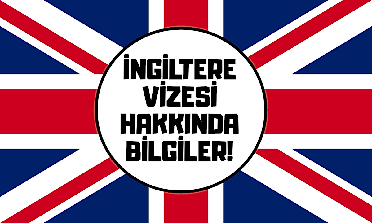 İNGİLTERE VİZESİ HAKKINDA BİLİNMESİ GEREKENLER!