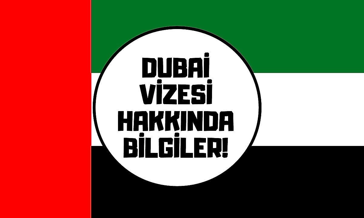 DUBAİ VİZESİ HAKKINDA BİLİNMESİ GEREKENLER!