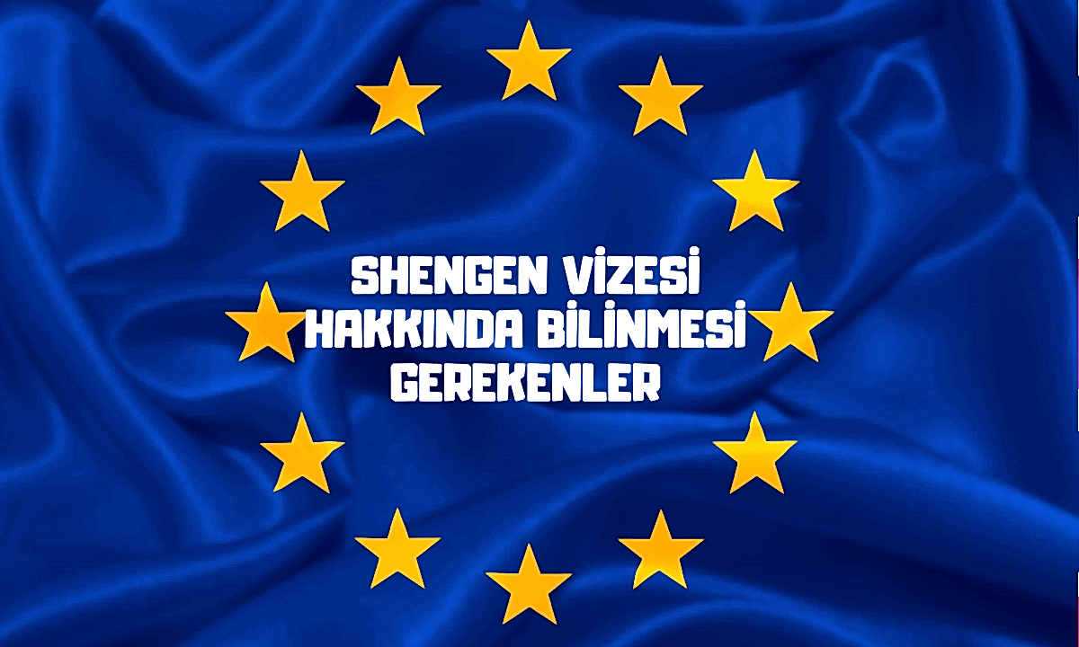 SHENGEN VİZESİ HAKKINDA BİLİNMESİ ve DİKKAT EDİLMESİ GEREKENLER!