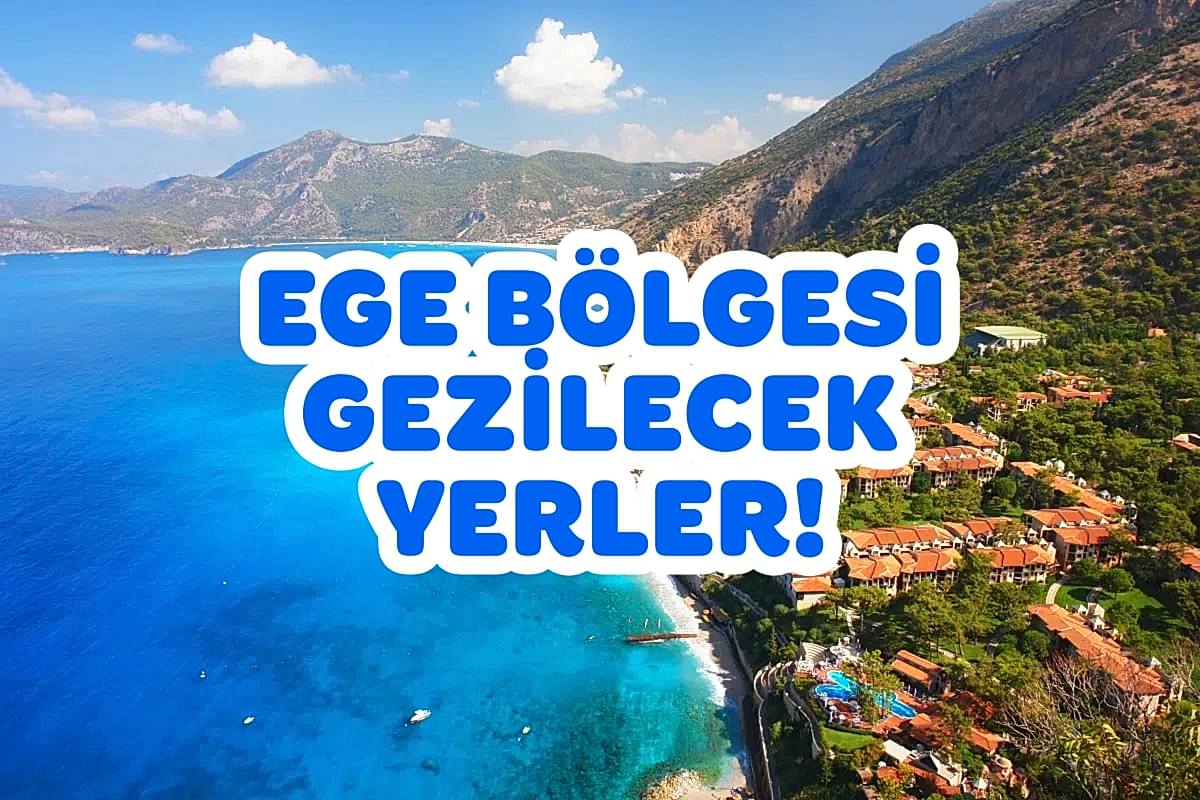 Ege Bölgesi'nde Gezilmesi Gereken En Turistik 10 Yer! 