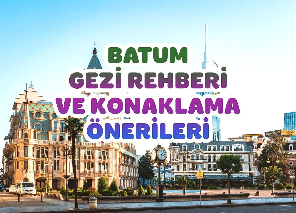 Batum Gezisi ve Konaklama Rehberi – Karadeniz’in Parlayan Yıldızı